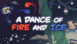 A Dance of Fire and Ice